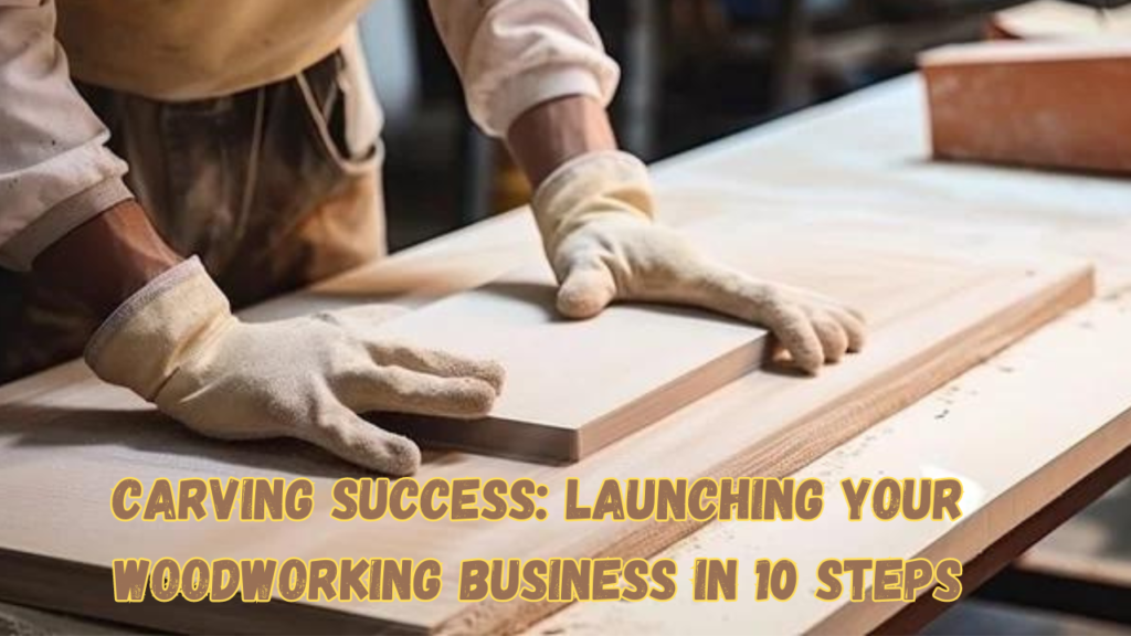 turn your woodworking passion into a thriving business