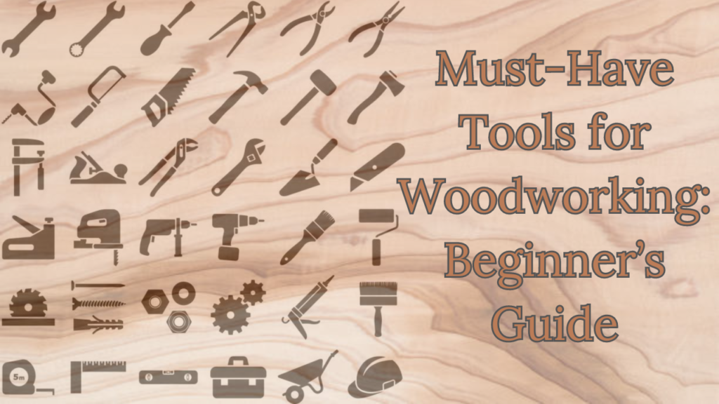 Woodworking Essentials: A Comprehensive Guide to Must-Have Tools for Beginners