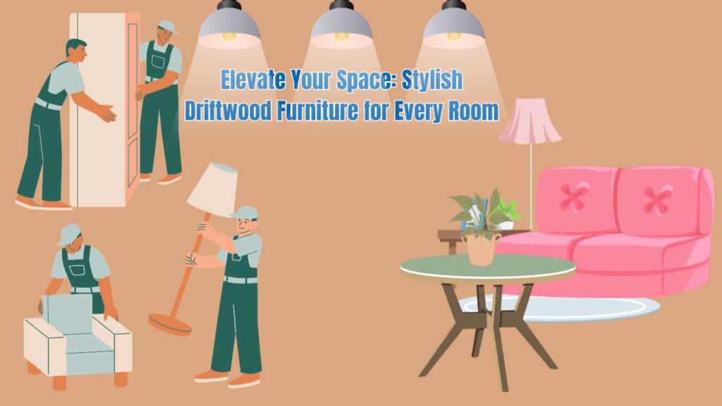 Elevate Your Space: Stylish Driftwood Furniture for Every Room