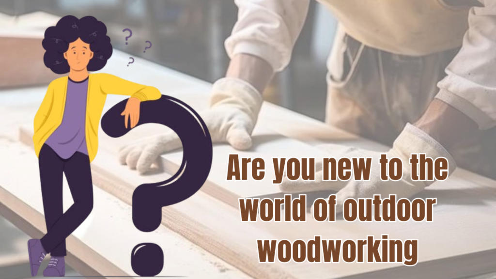 Essential Tips for Beginners in Outdoor Woodworking